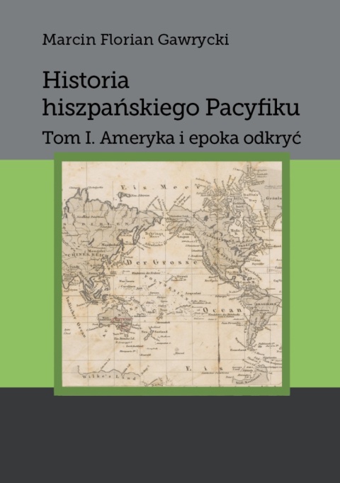 Historia hiszpańskiego Pacyfiku. Tom1. Ameryka i epoka odkryć