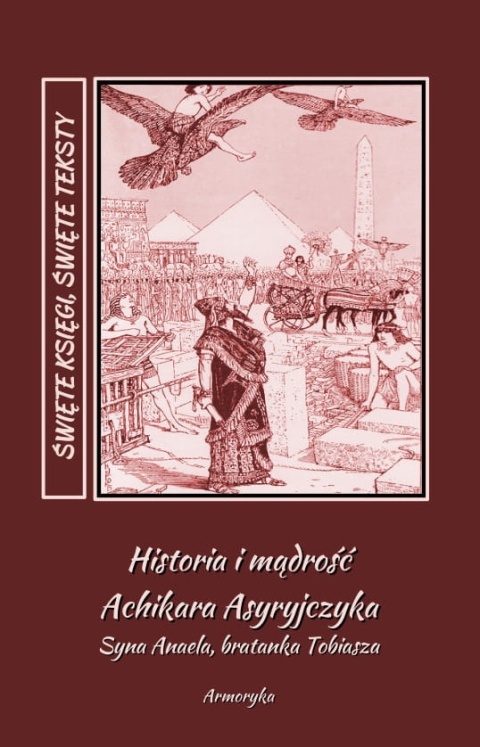 Historia i mądrość Achikara Asyryjczyka (syna Anaela, bratanka Tobiasza)