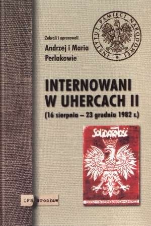 Internowani w Uhercach II (16 sierpnia - 23 grudnia 1982 roku)