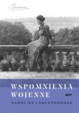 Karolina Lanckorońska. Wspomnienia wojenne 22 IX 1939 - 5 IV 1945