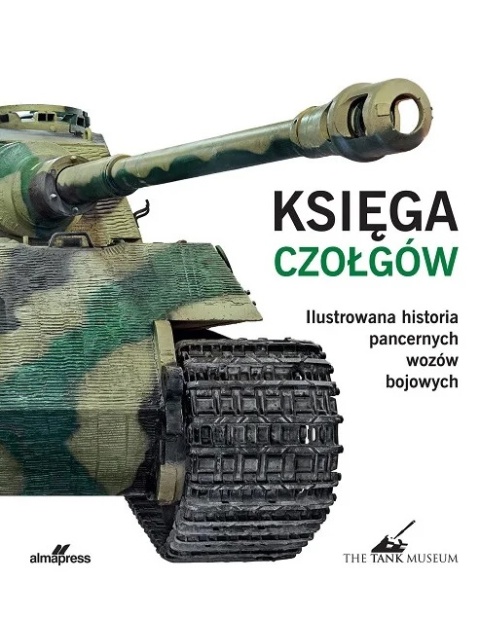 Księga czołgów. Ilustrowana historia pancernych wozów bojowych