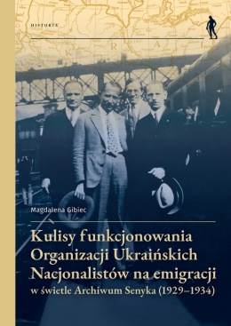 Kulisy funkcjonowania Organizacji Ukraińskich Nacjonalistów na emigracji w świetle Archiwum Senyka (1929 - 1934)