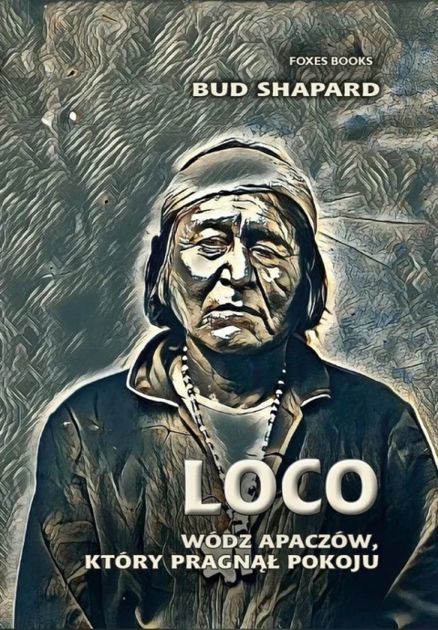 Loco wódz Apaczów, który pragnął pokoju