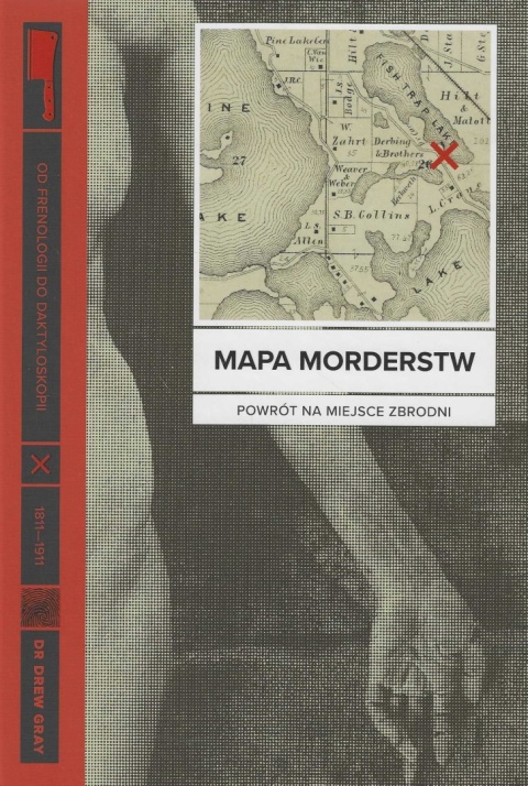 Mapa morderstw. Od frenologii do daktyloskopii. Powrót na miejsce zbrodni 1811 - 1911