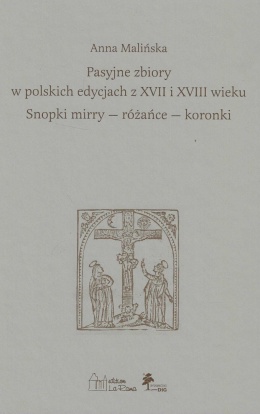Pasyjne zbiory w polskich edycjach z XVII i XVIII wieku Snopki - mirry - różańce - koronki