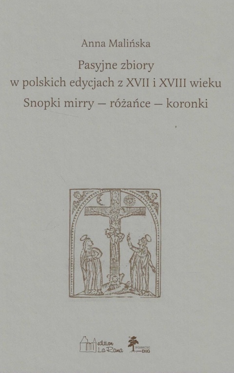 Pasyjne zbiory w polskich edycjach z XVII i XVIII wieku Snopki - mirry - różańce - koronki