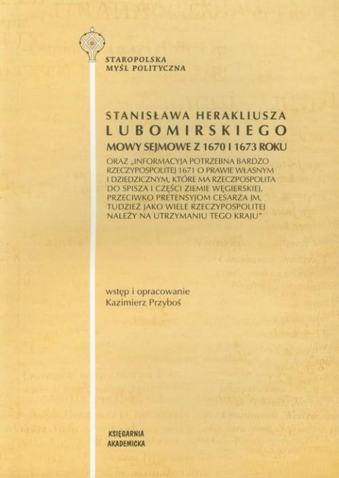 Stanisława Herakliusza Lubomirskiego mowy sejmowe z 1670 i 1673 roku oraz Informacyja potrzebna bardzo Rzeczypospolitej 1671