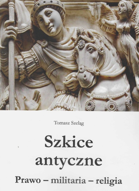 Szkice antyczne. Prawo - militaria - religia
