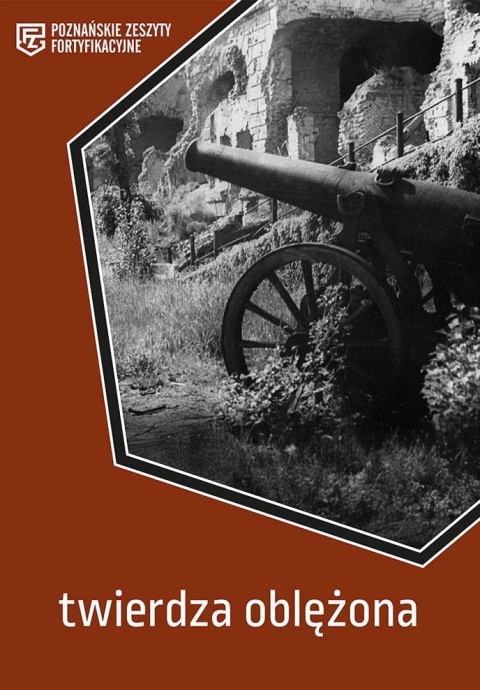 Twierdza oblężona. Poznańskie Zeszyty Fortyfikacyjne (nr 5) Twierdza oblężona. Poznańskie Zeszyty Fortyfikacyjne (nr 5)
