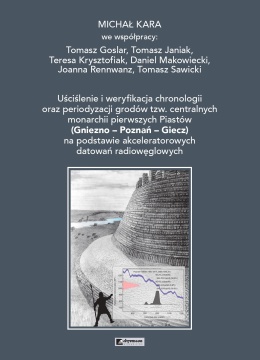 Uściślenie i weryfikacja chronologii oraz periodyzacji grodów tzw. centralnych monarchii pierwszych Piastów ...