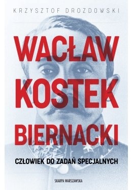 Wacław Kostek-Biernacki. Człowiek do zadań specjalnych