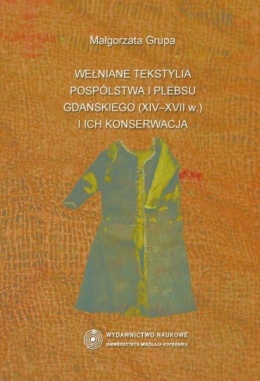 Wełniane tekstylia pospólstwa i plebsu gdańskiego (XIV-XVII w.) i ich konserwacja