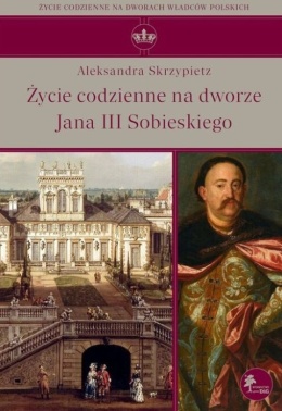Życie codzienne na dworze Jana III Sobieskiego
