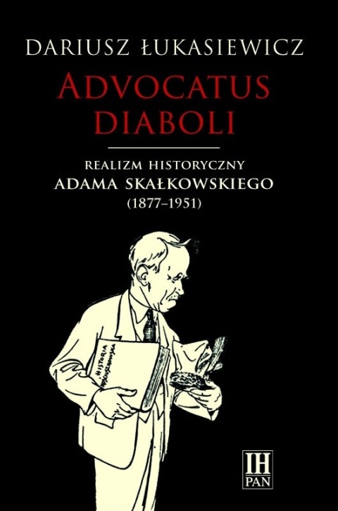 Advocatus diaboli. Realizm historyczny Adama Skałkowskiego (1877 - 1951)