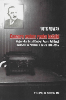 Cenzura wobec rynku książki. Wojewódzki Urząd Kontroli Prasy, Publikacji i Widowisk w Poznaniu w latach 1946 - 1955