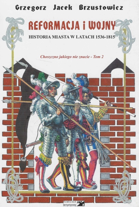 Choszczno jakiego nie znacie Tom 2. Reformacja i wojny. Historia miasta w latach 1536 - 1815