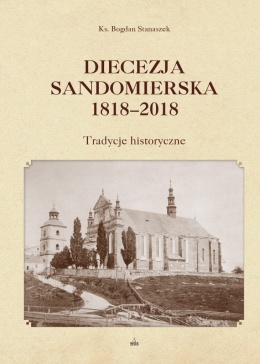 Diecezja sandomierska 1818-2018. Tradycje historyczne