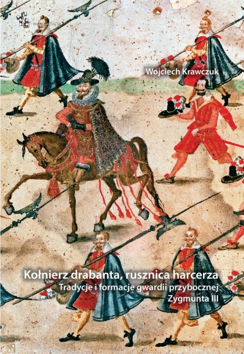 Kołnierz drabanta, rusznica harcerza. Tradycje i formacje gwardii przybocznej Zygmunta III