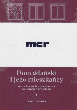 Dom gdański i jego mieszkańcy od późnego średniowiecza do połowy XIX wieku Tom I. Przed progiem