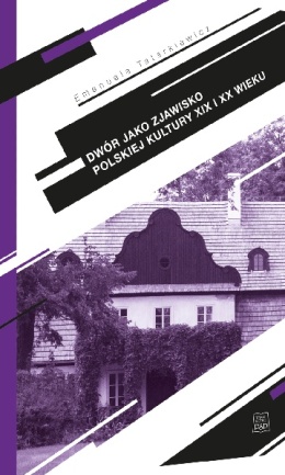 Dwór jako zjawisko polskiej kultury XIX i XX wieku