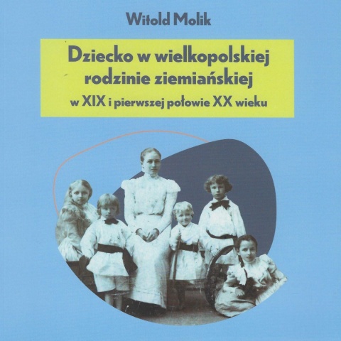 Dziecko w wielkopolskiej rodzinie ziemiańskiej w XIX i pierwszej połowie XX wieku - Katalog wystawy