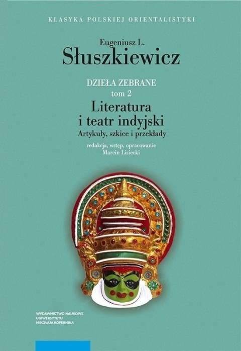 Eugeniusz L. Słuszkiewicz Dzieła zebrane. Tom 2. Literatura i teatr indyjski. Artykuły, szkice i przekłady