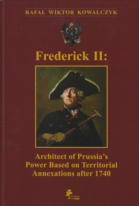 Frederick II. Architect of Prussia’s Power Based on Territorial Annexations after 1740