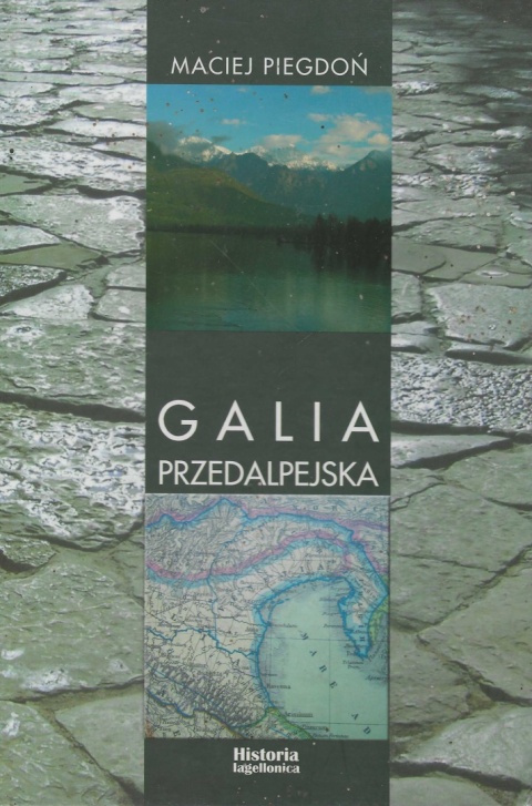 Galia Przedalpejska. Studia nad rzymską obecnością w północnej Italii w III - IV w. p.n.e.