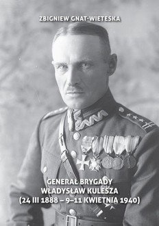 Generał Brygady Władysław Kulesza (24 III 1888 - 9-11 kwietnia 1940)