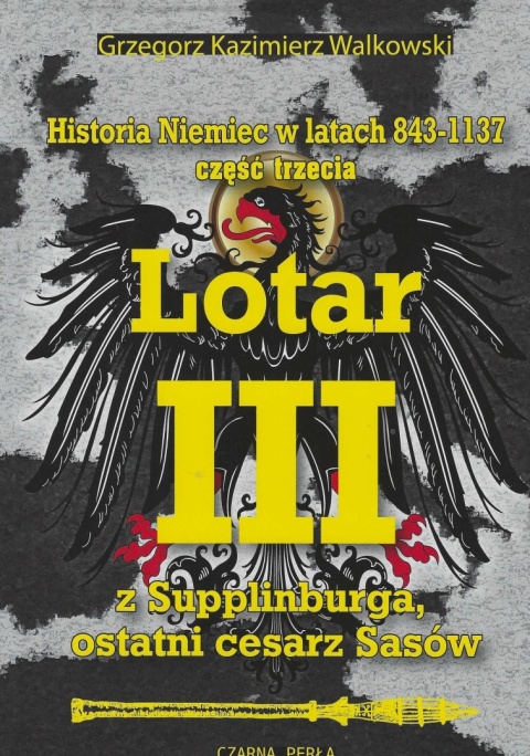 Historia Niemiec w latach 843 - 1137. Część 3. Lata 1125 - 1137. Lotar III z Supplinburga, ostatni cesarz Sasów