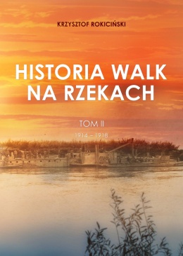 Historia walk na rzekach. Tom II. 1914 - 1918