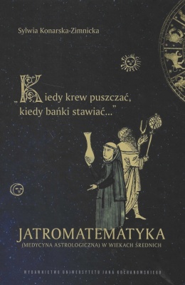 Kiedy krew puszczać, kiedy bańki stawiać... Jatromatematyka (medycyna astrologiczna) w wiekach średnich