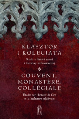 Klasztor i kolegiata. Studia z historii sztuki i literatury średniowiecznej