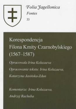 Korespondencja Filona Kmity Czarnobylskiego (1567 - 1587). Folia Jagellonica Fontes 33