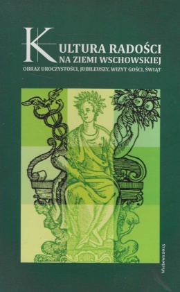 Kultura radości na ziemi wschowskiej. Obraz uroczystości, jubileuszy, wizyt gości, świąt