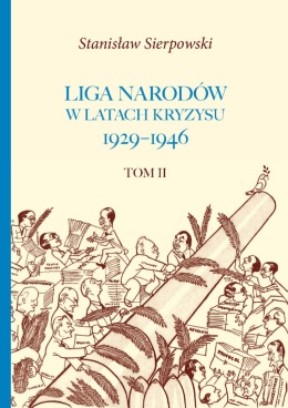 Liga Narodów w latach kryzysu: 1929 - 1946 Tom II