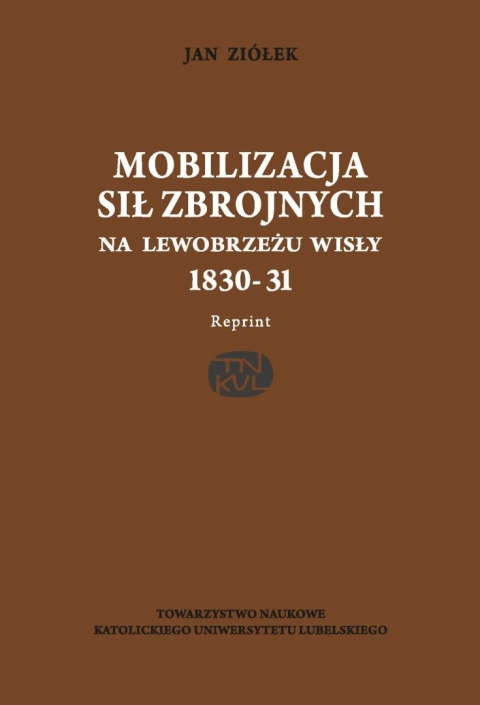 Mobilizacja sił zbrojnych na lewobrzeżu Wisły 1830 - 31- Reprint