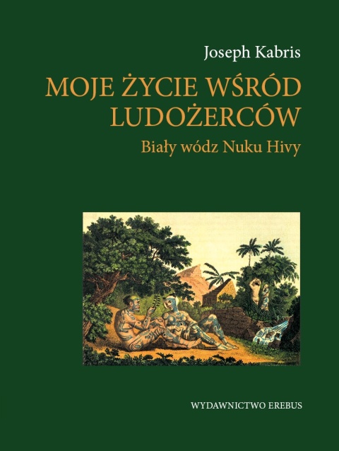 Moje życie wśród ludożerców. Biały wódz Nuku Hivy
