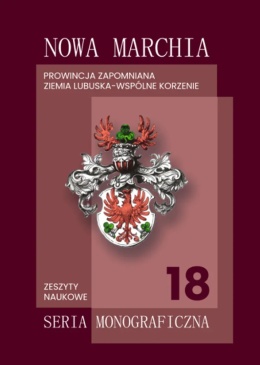 Nowa Marchia. Prowincja zapomniana Ziemia Lubuska - wspólne korzenie. Zeszyty naukowe 18