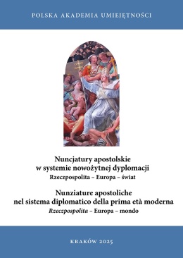 Nuncjatury apostolskie w systemie nowożytnej dyplomacji Rzeczpospolita – Europa – świat. Nunziature apostoliche nel sistema