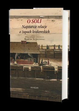 O Soli Najstarsze relacje o żupach krakowskich