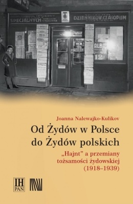 Od Żydów w Polsce do Żydów polskich Hajnt a przemiany tożsamości żydowskiej (1918 - 1939)