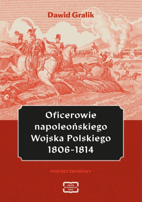 Oficerowie napoleońskiego Wojska Polskiego 1806-1814 Portret zbiorowy