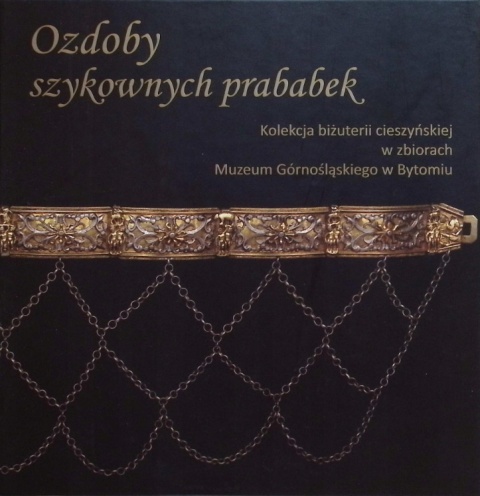 Ozdoby szykownych prababek. Kolekcja biżuterii cieszyńskiej w zbiorach Muzeum Górnośląskiego w Bytomiu