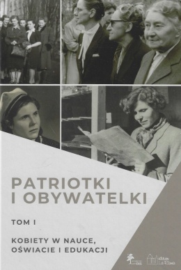 Patriotki i obywatelki. Tom I. Kobiety w nauce, oświacie i edukacji