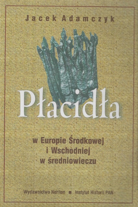 Płacidła w Europie Środkowej i Wschodniej w średniowieczu. Formy, funkcjonowanie, ewolucja