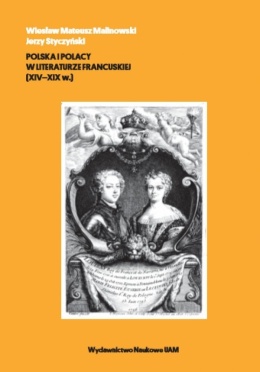 Polska i Polacy w literaturze francuskiej (XIV - XIX w.)