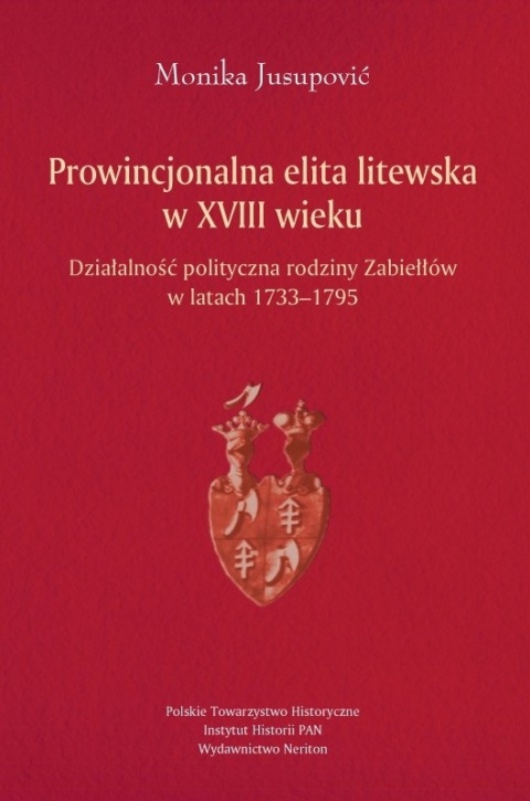 Prowincjonalna elita litewska w XVIII wieku. Działalność polityczna rodziny Zabiełłów w latach 1733 - 1795