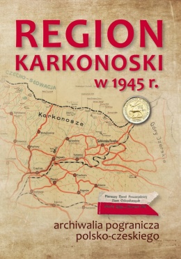 Region karkonoski w 1945 r. i archiwalia pogranicza polsko-czeskiego