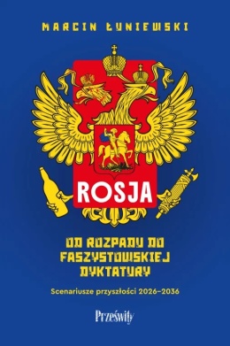 Rosja. Od rozpadu do faszystowskiej dyktatury Scenariusze przyszłości 2026 - 2036